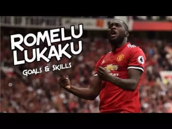 Video: Romelu Lukaku 2018 ?Goals, Skills & Dribbling Manchester United? 2017 2018